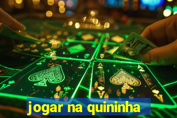 jogar na quininha